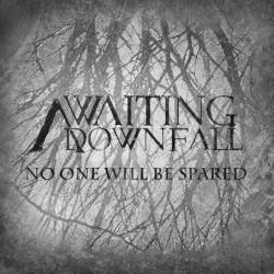 Awaiting Downfall : No One Will Be Spared